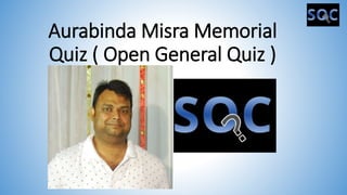 Aurabinda Misra Memorial
Quiz ( Open General Quiz )
 