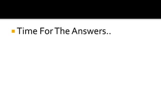  Time ForThe Answers..
 
