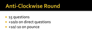  15 questions
 +10/0 on direct questions
 +10/-10 on pounce
 