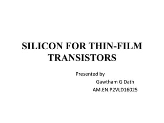 SILICON FOR THIN FILM TRANSISTORS | PPTX