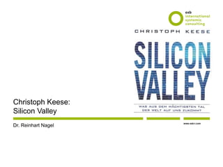www.osb-i.com
Christoph Keese:
Silicon Valley
Dr. Reinhart Nagel
 
