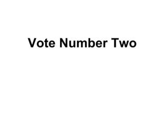 Vote Number Two
 