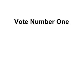 Vote Number One
 