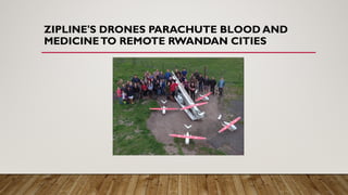 ZIPLINE'S DRONES PARACHUTE BLOOD AND
MEDICINETO REMOTE RWANDAN CITIES
 
