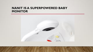 NANIT IS A SUPERPOWERED BABY
MONITOR
 