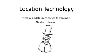 Location	Technology
"80%	of all	data is connected to location."	
Abraham	Lincoln
 