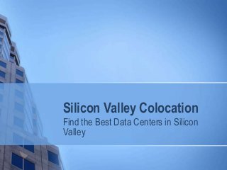 Silicon Valley Colocation
Find the Best Data Centers in Silicon
Valley
 