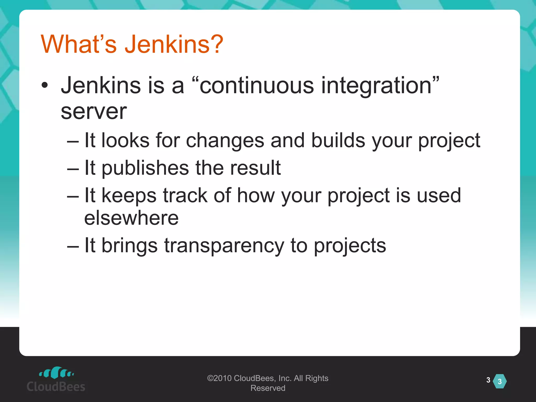What’s Jenkins?Jenkins is a “continuous integration” serverIt looks for changes and builds your projectIt publishes the resultIt keeps track of how your project is used elsewhereIt brings transparency to projects3