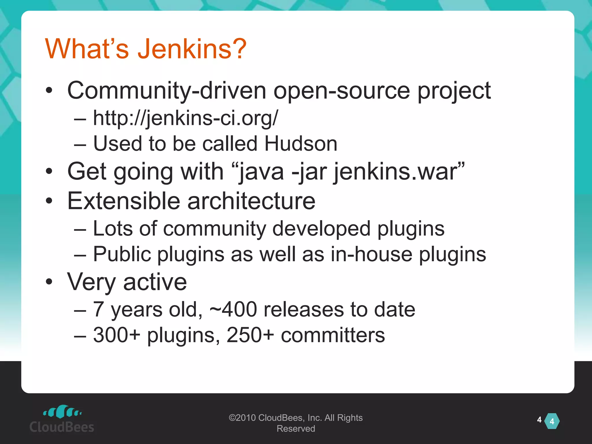 What’s Jenkins?Community-driven open-source projecthttp://jenkins-ci.org/Used to be called HudsonGet going with “java -jar jenkins.war”Extensible architectureLots of community developed pluginsPublic plugins as well as in-house pluginsVery active7 years old, ~400 releases to date300+ plugins, 250+ committers4