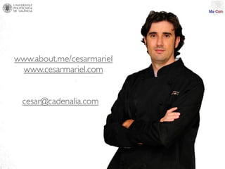 www.about.me/cesarmariel
 www.cesarmariel.com


 cesar@cadenalia.com
 