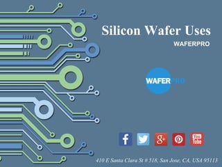 WAFERPRO
Silicon Wafer Uses
410 E Santa Clara St # 518, San Jose, CA, USA 95113
 