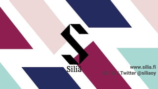 1
www.silia.fi
IG / LI / Twitter @siliaoy
 