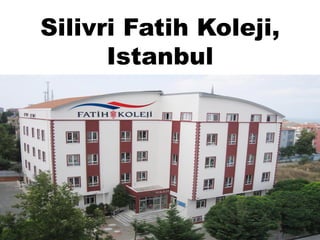Silivri Fatih Koleji,
Istanbul

 