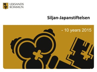Siljan-Japanstiftelsen
- 10 years 2015
1
 