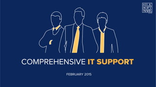 COMPREHENSIVE IT SUPPORT
FEBRUARY 2015
 