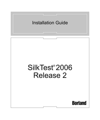 Installation Guide




SilkTest 2006
           ®



 Release 2