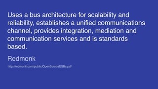 Uses a bus architecture for scalability and
reliability, establishes a unified communications
channel, provides integratio...