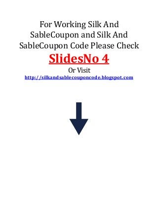 For Working Silk And
SableCoupon and Silk And
SableCoupon Code Please Check

SlidesNo 4
Or Visit
http://silkandsablecouponcode.blogspot.com

 