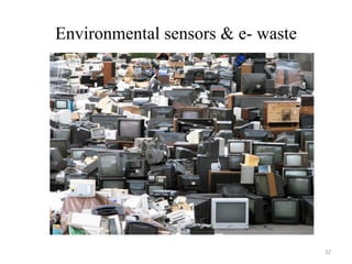 Environmental sensors & e- waste
32
 