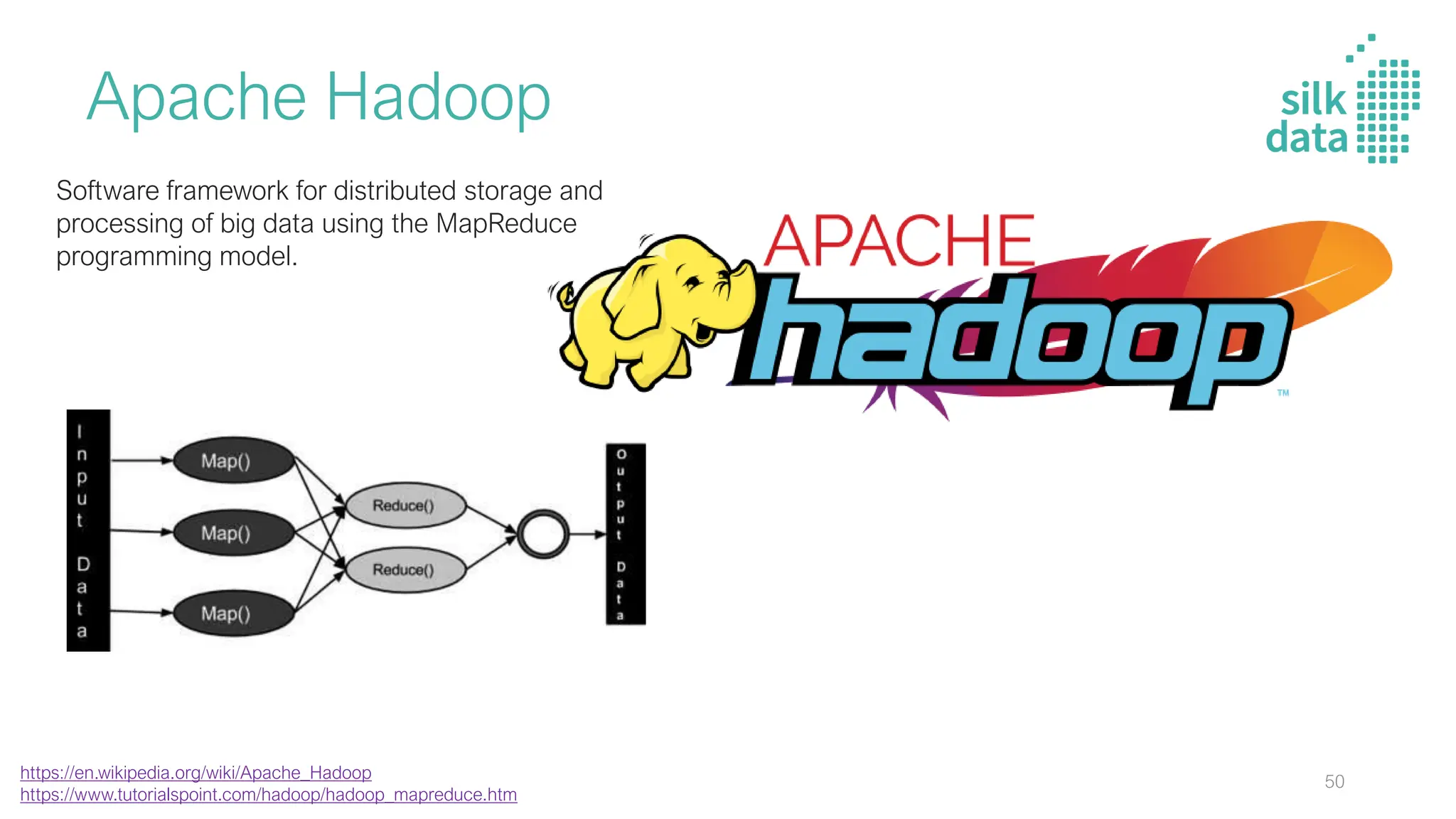 Apache Hadoop
Software framework for distributed storage and
processing of big data using the MapReduce
programming model.
https://en.wikipedia.org/wiki/Apache_Hadoop
https://www.tutorialspoint.com/hadoop/hadoop_mapreduce.htm
50
 