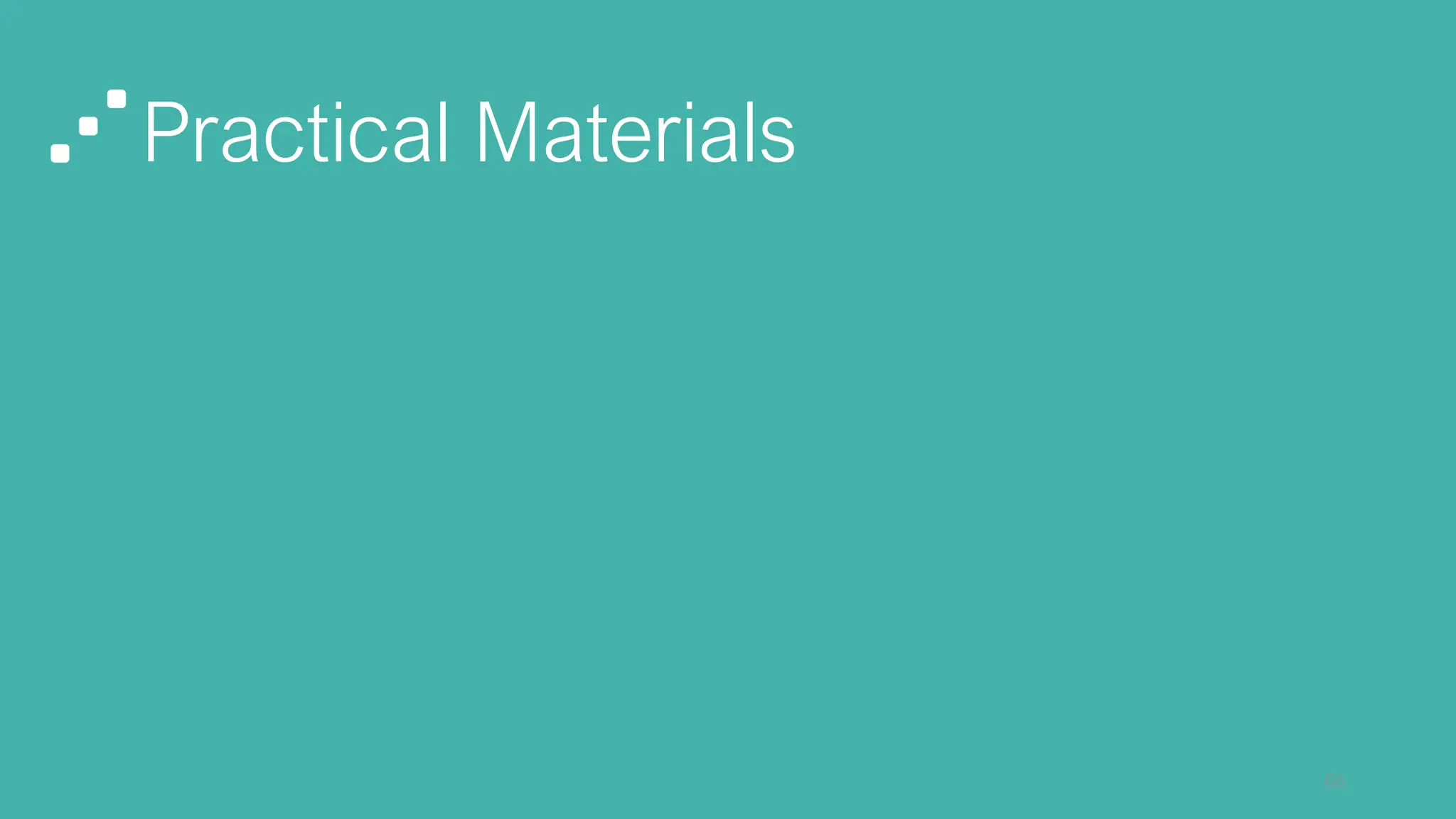 Practical Materials
66
 