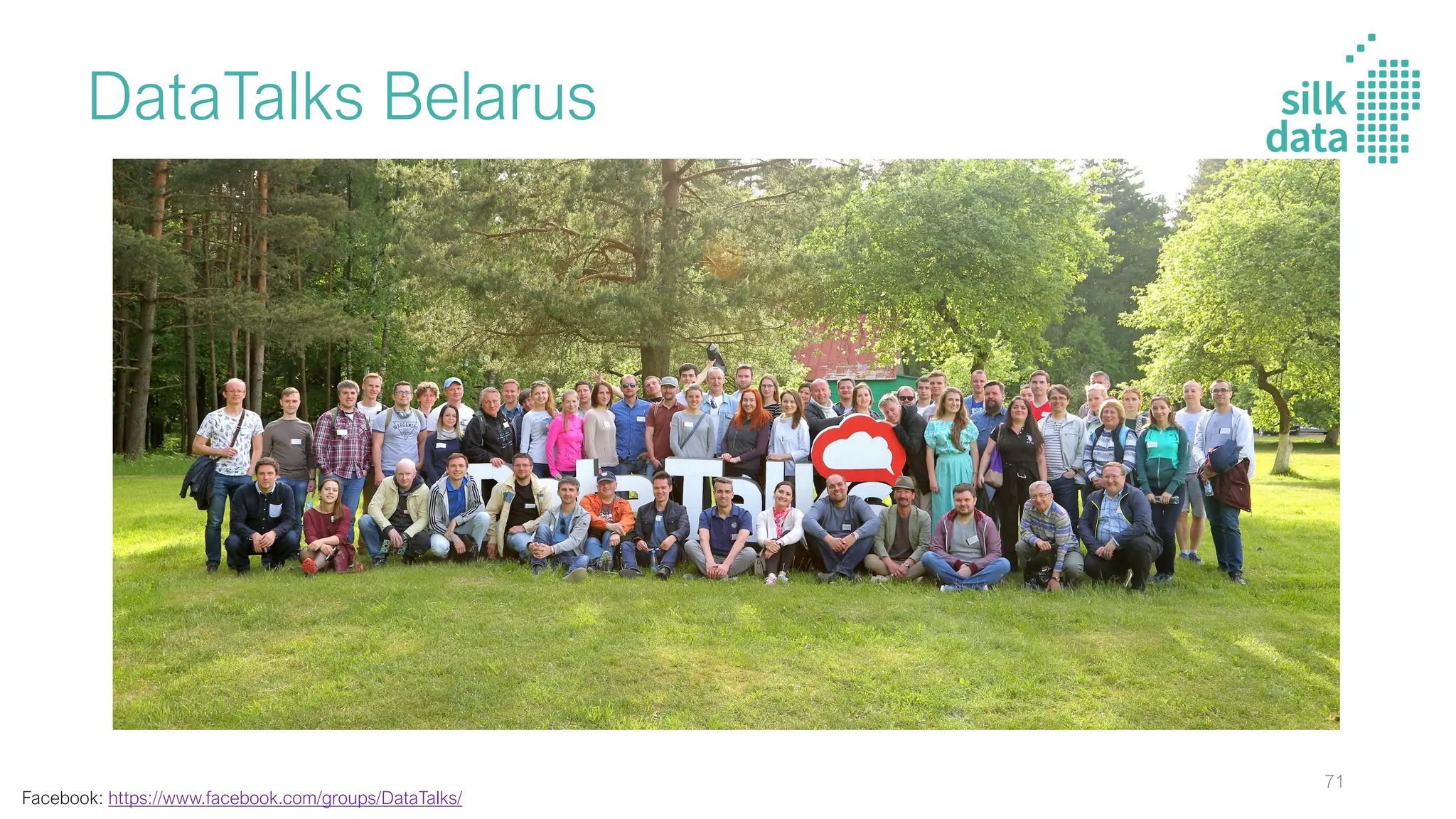 DataTalks Belarus
Facebook: https://www.facebook.com/groups/DataTalks/
71
 