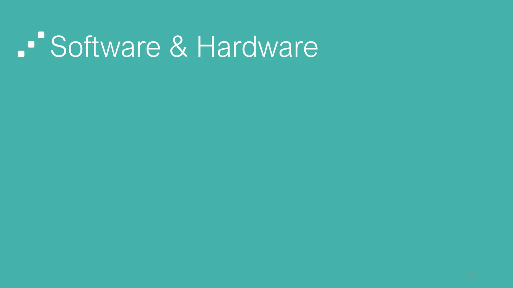 Software & Hardware
81
 