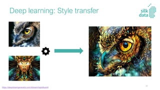 Deep learning: Style transfer
https://deepdreamgenerator.com/ddream/mpjrb6uisml
32
 