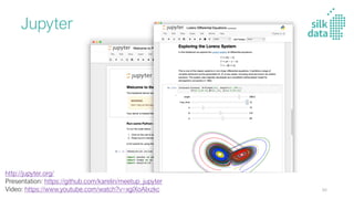 Jupyter
http://jupyter.org/
Presentation: https://github.com/karelin/meetup_jupyter
Video: https://www.youtube.com/watch?v=xglXoAIxzkc 86
 