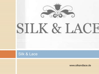 Silk & Lace
www.silkandlace.de
 