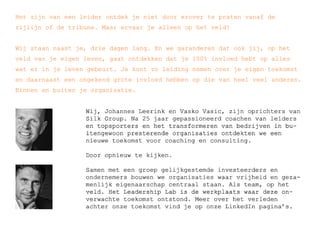 Het ?zijn ?van ?een ?leider ?ontdek ?je ?niet ?door ?erover ?te ?praten ?vanaf ?de ?
zijlijn ?of ?de ?tribune. ?Maar ?ervaar ?je ?alleen ?op ?het ?veld! ?
Wij ?staan ?naast ?je, ?drie ?dagen ?lang. ?En ?we ?garanderen ?dat ?ook ?jij, ?op ?het ?Wij ?staan ?naast ?je, ?drie ?dagen ?lang. ?En ?we ?garanderen ?dat ?ook ?jij, ?op ?het ?
veld ?van ?je ?eigen ?leven, ?gaat ?ontdekken ?dat ?je ?100% ?invloed ?hebt ?op ?alles ?
wat ?er ?in ?je ?leven ?gebeurt. ?Je ?kunt ?zo ?leiding ?nemen ?over ?je ?eigen ?toekomst ?
en ?daarnaast ?een ?ongekend ?grote ?invloed ?hebben ?op ?die ?van ?heel ?veel ?anderen. ?
Binnen ?en ?buiten ?je ?organisatie.
 