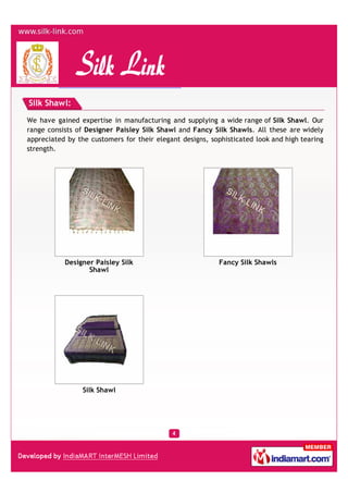 Brocade Fabrics:
We have gained expertise in manufacturing and supplying a comprehensive collection of
Designers Blends Brocade Fabrics. Under the this range, we provide Poly/Lurex Brocade,
Poly Blend Brocades, Chandari Fabric, Metallic Chandari, Polyester Lurex with 2 Colors,
Art Silk with Metallic Chandari and Polyester Chandari.
Poly Lurex Brocade Fabric Poly Blend Brocade Fabric
Chandari Fabric Metallic Chandari Brocade
Fabric
 