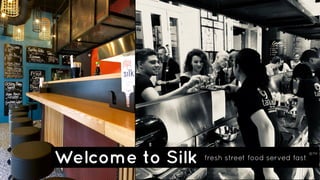 Welcome to Silk fresh street food served fast ®™
 