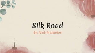 Silk Road
By: Nick Middleton
 