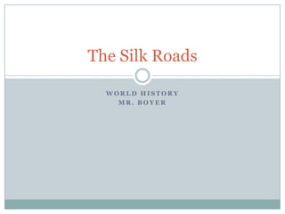 World History Mr. Boyer The Silk Roads 