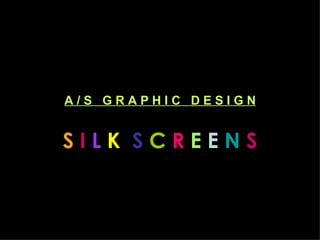 Silk Screens