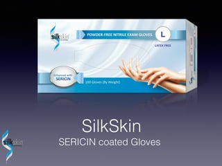 SilkSkin

SERICIN coated Gloves

 