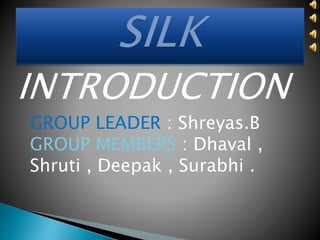 INTRODUCTION 
GROUP LEADER : Shreyas.B 
GROUP MEMBERS : Dhaval , 
Shruti , Deepak , Surabhi . 
 