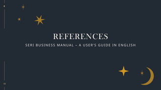 18
REFERENCES
SE R I B US IN ES S MA NUA L – A U SE R ’S G U ID E IN E NG L ISH
 