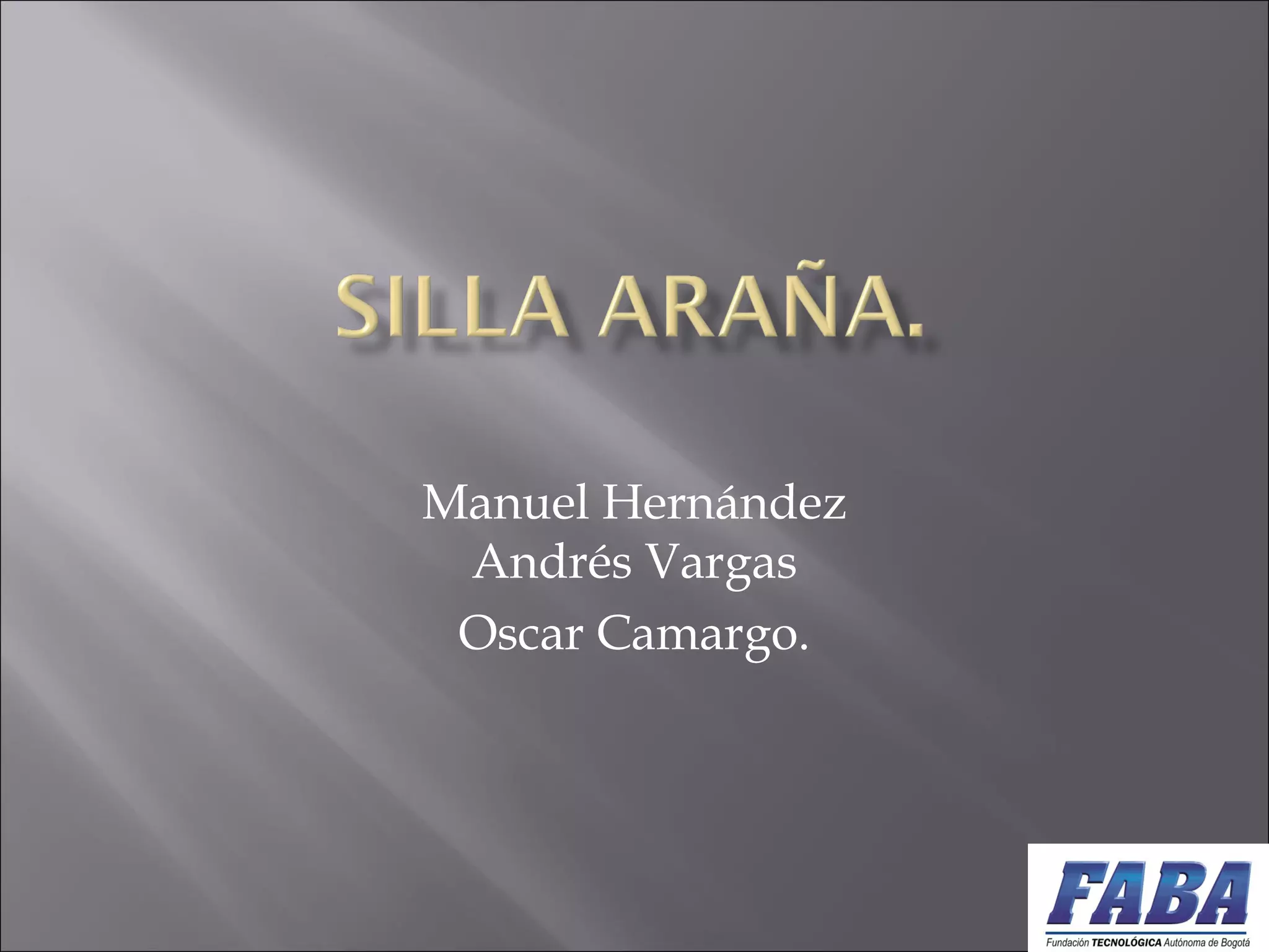 Manuel Hernández
Andrés Vargas
Oscar Camargo.
 