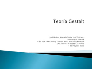 José Medina, Graciela Tadio, Yetif Feliciano
                                    University of Phoenix
CNSL 506 – Personality Theories and Counseling Methods
                       DRA. Brinilda Martizez Casanovva
                                     4 de mayo de 2009
 