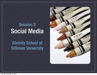 Session 2

Social Media
Divinity School at
Silliman University

Thursday, November 14, 2013

 