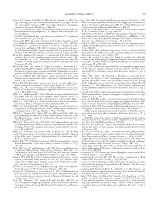 Coutts, B.P., Susanto, H., Belluz, N., Flint, D., and Edwards, A., 1999, Geo-
logy of the deep ore zone, Ertsberg East skarn system, Irian Jaya: Pacrim
’99 Congress, Bali, Indonesia, 1999, Proceedings: Melbourne, Australasian
Institute of Mining and Metallurgy, p. 539−547.
Cox, D.P., and Singer, D.A., 1990, Descriptive and grade-tonnage models for
distal-disseminated Ag-Au deposits: U.S. Geological Survey Open-File Re-
port 90−282, 7 p.
——1992, Distribution of gold in porphyry copper deposits: U.S. Geological
Survey Bulletin 1877, p. C1−C14.
Creasey, S.C., 1980, Chronology of intrusion and deposition of porphyry copper
ores, Globe-Miami district, Arizona: ECONOMIC GEOLOGY, v. 75, p. 830−844.
Cunningham, C.G., Austin, G.W., Naeser, C.W., Rye, R.O., Ballantyne, G.H.,
Stamm, R.G., and Barker, C.E., 2004, Formation of a paleothermal anom-
aly and disseminated gold deposits associated with the Bingham Canyon
porphyry Cu-Au-Mo system, Utah: ECONOMIC GEOLOGY, v. 99, p. 789−806.
Dean, D.A., Graichen, R.E., Barrett, L.F., and Burton, W.D., 1996, Geologic
overview of the El Abra porphyry copper deposit, Chile, in Green, S.M.,
and Struhsacker, E., eds., Geology and ore deposits of the American
Cordillera. Field trip guidebook compendium: Reno, Geological Society of
Nevada, p. 457−464.
Deckart, K., Clark, A.H., Aguilar, C., Vargas, R., Bertens, A., Mortensen, J.K.,
and Fanning, M., 2005, Magmatic and hydrothermal chronology of the giant
Rio Blanco porphyry copper deposit, central Chile: Implications of an inte-
grated U-Pb and 40Ar/39Ar database: ECONOMIC GEOLOGY, v. 100, p. 905−934.
Deino, A., and Keith, J.D., 1997, Ages of volcanic and intrusive rocks in the
Bingham mining district, Utah: Society of Economic Geologists Guidebook
Series, v. 29, p. 91−100.
Dewey, J.F., 1980, Episodicity, sequence and style at convergent plate boun-
daries: Geological Association of Canada Special Paper 20, p. 553−573.
Dilles, J.H., 1987, The petrology of the Yerington batholith, Nevada: Evi-
dence for the evolution of porphyry copper ore fluids: ECONOMIC GEO-
LOGY, v. 82, p. 1750−1789.
Dilles, J.H., and Einaudi, M.T., 1992, Wall-rock alteration and hydrothermal
flow paths about the Ann-Mason porphyry copper deposit, Nevada—a
6−km vertical reconstruction: ECONOMIC GEOLOGY, v. 87, p. 1963−2001.
Dilles, J.H., and Proffett, J.M., 1995, Metallogensis of the Yerington batho-
lith, Nevada: Arizona Geological Society Digest 20, p. 306−315.
Dilles, J.H., and Wright, J.E., 1988, The chronology of early Mesozoic arc
magmatism in the Yerington district, Nevada, and its regional implications:
Geological Society of America Bulletin, v. 100, p. 644−652.
Dilles, J.H., Solomon, G.C., Taylor, H.P., Jr., and Einaudi, M.T., 1992, Oxy-
gen and hydrogen isotope characteristics of hydrothermal alteration at the
Ann-Mason porphyry copper deposit, Yerington, Nevada: ECONOMIC GEO-
LOGY. v. 87, p. 44−63.
Dilles, J.H., Farmer, G.L., and Field, C.W., 1995, Sodium-calcium alteration
by non-magmatic saline fluids in porphyry copper deposits: Results from
Yerington, Nevada: Mineralogical Association of Canada Short Course Se-
ries, v. 23, p. 309−338.
Dilles, J.H., Tomlinson, A.J., Martin, M.W., and Blanco, N., 1997, El Abra
and Fortuna complexes: A porphyry copper batholith sinistrally displaced
by the Falla Oeste: Congreso Geológico Chileno, 8th, Antofagasta, 1997,
Actas, v. 3, p. 1883−1887.
Eastoe, C.J., 1978, A fluid inclusion study of the Panguna porphyry copper
deposit, Bougainville, Papua New Guinea: ECONOMIC GEOLOGY, v. 73, p.
721−748.
Eidel, J.J., Frost, J.E., and Clippinger, D.M., 1968, Copper-molybdenum mi-
neralization at Mineral Park, Mohave County, Arizona, in Ridge, J.D., ed.,
Ore deposits of the United States, 1933−67: New York, American Institute
of Mining, Metallurgical, and Petroleum Engineers, v. 2, p. 1258−1281.
Einaudi, M.T., 1982, Description of skarns associated with porphyry copper
plutons, southwestern North America, in Titley, S.R., ed., Advances in ge-
ology of the porphyry copper deposits, southwestern North America: Tuc-
son, University of Arizona Press, p. 139−183.
Einaudi, M.T., Meinert, L.D., and Newberry, R.J., 1981, Skarn deposits:
ECONOMIC GEOLOGY 75TH
ANNIVERSARY VOLUME, p. 317−391.
Einaudi, M.T., Hedenquist, J.W., and Inan, E.E., 2003, Sulfidation state of
fluids in active and extinct hydrothermal systems: Transitions from por-
phyry to epithermal environments: Society of Economic Geologists Special
Publication 10, p. 285−313.
Enns, S.G., Thompson, J.F.H., Stanley, C.R., and Lang, J.R., 1995, The Ga-
lore Creek porphyry copper-gold deposits, northwestern British Columbia:
Canadian Institute of Mining, Metallurgy and Petroleum Special Volume
46, p. 630−644.
Espi, J.O., 1999, Nena high sulphidation-type deposit, Frieda River, PNG:
Host-rock types, hydrothermal alteration and copper-gold mineralisation:
Pacrim ’99 Congress, Bali, Indonesia, 1999, Proceedings: Melbourne, Aus-
tralasian Institute of Mining and Metallurgy, p. 473−481.
Farmin, R., 1934, “Pebble dykes” and associated mineralization at Tintic,
Utah: ECONOMIC GEOLOGY, v. 29, p. 356−370.
Földessy, J., and Szebényi, G., 2008, The mineralizations of the Recsk Deeps
and Lahóca—short geological overview, in Földessy, J., and Hartai, E., eds.,
Recsk and Lahóca. Geology of the Paleogene ore complex: Publications of
the University of Miskolc, ser. A, Mining, v. 73, p. 85−98.
Ford, J.H., 1978, A chemical study of alteration at the Panguna porphyry
copper deposit, Bougainville, Papua New Guinea: ECONOMIC GEOLOGY, v.
73, p. 703−720.
Fournier, R.O., 1999, Hydrothermal processes related to movement of fluid
from plastic into brittle rock in the magmatic-epithermal environment:
ECONOMIC GEOLOGY, v. 94, p. 1193−1211.
Fraser, T.M., Stanley, C.R., Nikic, Z.T., Pesalj, R., and Gorc, D., 1995, The
Mount Polley alkalic porphyry copper-gold deposit, south-central British
Columbia: Canadian Institute of Mining, Metallurgy and Petroleum Spe-
cial Volume 46, p. 609−622.
Frei, R., 1995, Evolution of mineralizing fluid in the porphyry copper system
of the Skouries deposit, northeast Chalkidiki (Greece): Evidence from
combined Pb-Sr and stable isotope data: ECONOMIC GEOLOGY, v. 90, p.
746−762.
Frikken, P.H., Cooke, D.R., Walshe, J.L., Archibald, D., Skarmeta, J., Se-
rrano, L., and Vargas, R., 2005, Mineralogical and isotopic zonation in the
Sur-Sur tourmaline breccia, Río Blanco-Los Bronces Cu-Mo deposit,
Chile: Implications for ore genesis: ECONOMIC GEOLOGY, v. 100, p. 935−961.
Gammons, C.H., and Williams-Jones, A.E., 1997, Chemical mobility of gold
in the porphyry-epithermal environment: ECONOMIC GEOLOGY, v. 92, p.
45−59.
Garcia, J.S., Jr., 1991, Geology and mineralization characteristics of the Man-
kayan mineral district, Benguet, Philippines: Geological Survey of Japan
Report 277, p. 21−30.
Garwin, S., 2002, The geologic setting of intrusion-related hydrothermal sys-
tems near the Batu Hijau porphyry copper-gold deposit, Sumbawa, Indo-
nesia: Society of Economic Geologists Special Publication 9, p. 333−366.
Giggenbach, W.F., 1984, Mass transfer in hydrothermal systems—A concep-
tual approach: Geochimica et Cosmochimica Acta, v. 48, p. 2691−2711.
——1992, Magma degassing and mineral deposition in hydrothermal sys-
tems along convergent plate boundaries: ECONOMIC GEOLOGY, v. 87, p.
1927−1944.
——1997, The origin and evolution of fluids in magmatic-hydrothermal sys-
tems, in Barnes, H.L., ed., Geochemistry of hydrothermal ore deposits, 3rd
ed.: New York, John Wiley and Sons, p. 737−796.
Glen, R.A., and Walshe, J.L., 1999, Cross-structures of the Lachlan orogen:
the Lachlan transverse zone example: Australian Journal of Earth Sciences,
v. 46, p. 641−658.
Gow, P.A., and Walshe, J.L., 2005, The role of preexisting geologic architec-
ture in the formation of giant porphyry-related Cu ± Au deposits: Examples
from New Guinea and Chile: ECONOMIC GEOLOGY, v. 100, p. 819−833.
Gröpper, H., Calvo, M., Crespo, H., Bisso, C.R., Cuadra, W.A., Dunkerley,
P.M., and Aguirre, E., 1991, The epithermal gold-silver deposit at Choque-
limpie, northern Chile: ECONOMIC GEOLOGY, v. 86, p. 1206−1221.
Gunter, W.L., and Austin, G.W., 1997, Geology of the Melco gold deposit,
Oquirrh Mountains, Utah: Society of Economic Geologists Guidebook Se-
ries, v. 29, p. 227−240.
Gustafson, L.B., 1978, Some major factors of porphyry copper genesis: ECO-
NOMIC GEOLOGY, v. 73, p. 600−607.
Gustafson, L.B., and Hunt, J.P., 1975, The porphyry copper deposit at El Sal-
vador, Chile: ECONOMIC GEOLOGY, v. 70, p. 857−912.
Gustafson, L.B., and Quiroga, J., 1995, Patterns of mineralization and alter-
ation below the porphyry copper orebody at El Salvador, Chile: ECONOMIC
GEOLOGY, v. 90, p. 2−16.
Gustafson, L.B., Vidal, C.E., Pinto, R., and Noble, D.C., 2004, Porphyry-epi-
thermal transition, Cajamarca region, northern Peru: Society of Economic
Geologists Special Publication 11, p. 279−299.
Halter, W.E., Bain, N., Becker, K., Heinrich, C.A., Landtwing, M., Von-
Quadt, A., Clark, A.H., Sasso, A.M., Bissig, T., and Tosdal, R.M., 2004,
From andesitic volcanism to the formation of a porphyry Cu-Au mineraliz-
ing magma chamber: the Farallón Negro Volcanic Complex, northwestern
Argentina: Journal of Volcanology and Geothermal Research, v. 136, p.
1−30.
PORPHYRY COPPER SYSTEMS 35
0361-0128/98/000/000-00 $6.00 35
 