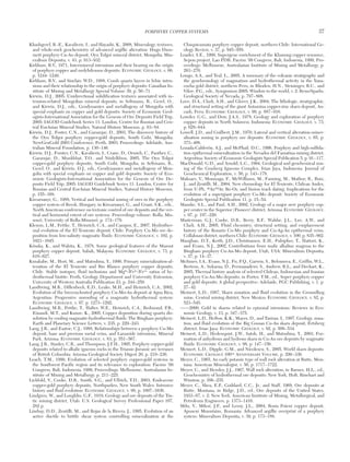 Khashgerel, B.-E., Kavalieris, I., and Hayashi, K., 2008, Mineralogy, textures,
and whole-rock geochemistry of advanced argillic alteration: Hugo Dum-
mett porphyry Cu-Au deposit, Oyu Tolgoi mineral district, Mongolia: Min-
eralium Deposita, v. 43, p. 913−932.
Kirkham, R.V., 1971, Intermineral intrusions and their bearing on the origin
of porphyry copper and molybdenum deposits: ECONOMIC GEOLOGY, v. 66,
p. 1244−1249.
Kirkham, R.V., and Sinclair, W.D., 1988, Comb quartz layers in felsic intru-
sions and their relationship to the origin of porphyry deposits: Canadian In-
stitute of Mining and Metallurgy Special Volume 39, p. 50−71.
Kirwin, D.J., 2005, Unidirectional solidification textures associated with in-
trusion-related Mongolian mineral deposits, in Seltmann, R., Gerel, O.,
and Kirwin, D.J., eds., Geodynamics and metallogeny of Mongolia with
special emphasis on copper and gold deposits: Society of Economic Geol-
ogists-International Association for the Genesis of Ore Deposits Field Trip,
2005: IAGOD Guidebook Series 11: London, Centre for Russian and Cen-
tral EurAsian Mineral Studies, Natural History Museum, p. 63−84.
Kirwin, D.J., Foster, C.N., and Garamjav, D., 2003, The discovery history of
the Oyu Tolgoi porphyry copper-gold deposits, South Gobi, Mongolia:
NewGenGold 2003 Conference, Perth, 2003, Proceedings: Adelaide, Aus-
tralian Mineral Foundation, p. 130−146.
Kirwin, D.J., Forster, C.N., Kavalieris, I., Crane, D., Orssich, C., Panther, C.,
Garamjav, D., Munkhbat, T.O., and Niislelkhuu, 2005, The Oyu Tolgoi
copper-gold porphyry deposits, South Gobi, Mongolia, in Seltmann, R.,
Gerel, O., and Kirwin, D.J., eds., Geodynamics and metallogeny of Mon-
golia with special emphasis on copper and gold deposits: Society of Eco-
nomic Geologists-International Association for the Genesis of Ore De-
posits Field Trip, 2005: IAGOD Guidebook Series 11: London, Centre for
Russian and Central EurAsian Mineral Studies, Natural History Museum,
p. 155−168.
Kisvarsanyi, G., 1988, Vertical and horizontal zoning of ores in the porphyry
copper system of Recsk, Hungary, in Kisvarsanyi, G., and Grant, S.K., eds.,
North American conference on tectonic control of ore deposits and the ver-
tical and horizontal extent of ore systems. Proceedings volume: Rolla, Mis-
souri, University of Rolla-Missouri, p. 174−179.
Klemm, L.M., Pettke, T., Heinrich, C.A., and Campos, E., 2007, Hydrother-
mal evolution of the El Teniente deposit, Chile: Porphyry Cu-Mo ore de-
position from low-salinity magmatic fluids: ECONOMIC GEOLOGY, v. 102, p.
1021−1045.
Kósaka, K., and Wakita, K., 1978, Some geological features of the Mamut
porphyry copper deposit, Sabah, Malaysia: ECONOMIC GEOLOGY, v. 73, p.
618−627.
Kusakabe, M., Hori, M., and Matsuhisa, Y., 1990, Primary mineralization-al-
teration of the El Teniente and Rio Blanco porphyry copper deposits,
Chile. Stable isotopes, fluid inclusions and Mg2+/Fe2+/Fe3+ ratios of hy-
drothermal biotite: Perth, Geology Department and University Extension,
University of Western Australia Publication 23, p. 244−259.
Landtwing, M.R., Dillenbeck, E.D., Leake, M.H., and Heinrich, C.A., 2002,
Evolution of the breccia-hosted porphyry Cu-Mo-Au deposit at Agua Rica,
Argentina: Progressive unroofing of a magmatic hydrothermal system:
ECONOMIC GEOLOGY, v. 97, p. 1273−1292.
Landtwing, M.R., Pettke, T., Halter, W.E., Heinrich, C.A., Redmond, P.B.,
Einaudi, M.T., and Kunze, K., 2005, Copper deposition during quartz dis-
solution by cooling magmatic-hydrothermal fluids: The Bingham porphyry:
Earth and Planetary Science Letters, v. 235, p. 229−243.
Lang, J.R., and Eastoe, C.J., 1988, Relationships between a porphyry Cu-Mo
deposit, base and precious metal veins, and Laramide intrusions, Mineral
Park, Arizona: ECONOMIC GEOLOGY, v. 83, p. 551−567.
Lang, J.R., Stanley, C.R., and Thompson, J.F.H., 1995, Porphyry copper-gold
deposits related to alkalic igneous rocks in the Triassic-Jurassic arc terranes
of British Columbia: Arizona Geological Society Digest 20, p. 219−236.
Leach, T.M., 1999, Evolution of selected porphyry copper-gold systems in
the Southwest Pacific region and its relevance to exploration: Pacrim ’99
Congress, Bali, Indonesia, 1999, Proceedings: Melbourne, Australasian In-
stitute of Mining and Metallurgy, p. 211−225.
Lickfold, V., Cooke, D.R., Smith, S.G., and Ullrich, T.D., 2003, Endeavour
copper-gold porphyry deposits, Northparkes, New South Wales: Intrusive
history and fluid evolution: ECONOMIC GEOLOGY, v. 98, p. 1607−1636.
Lindgren, W., and Loughlin, G.F., 1919, Geology and ore deposits of the Tin-
tic mining district, Utah: U.S. Geological Survey Professional Paper 107,
282 p.
Lindsay, D.D., Zentilli, M., and Rojas de la Rivera, J., 1995, Evolution of an
active ductile to brittle shear system controlling mineralization at the
Chuquicamata porphyry copper deposit, northern Chile: International Ge-
ology Review, v. 37, p. 945−958.
Loader, S.E., 1999, Supergene enrichment of the Khanong copper resource,
Sepon project, Lao PDR: Pacrim ’99 Congress, Bali, Indonesia, 1999, Pro-
ceedings: Melbourne, Australasian Institute of Mining and Metallurgy, p.
263−270.
Longo, A.A., and Teal, L., 2005, A summary of the volcanic stratigraphy and
the geochronology of magmatism and hydrothermal activity in the Yana-
cocha gold district, northern Peru, in Rhoden, H.N., Steininger, R.C., and
Vikre, P.G., eds., Symposium 2005: Window to the world, v. 2: Reno/Sparks,
Geological Society of Nevada, p. 797−808.
Love, D.A., Clark, A.H., and Glover, J.K., 2004, The lithologic, stratigraphic,
and structural setting of the giant Antamina copper-zinc skarn deposit, An-
cash, Peru: ECONOMIC GEOLOGY, v. 99, p. 887−916.
Lowder, G.G., and Dow, J.A.S., 1978, Geology and exploration of porphyry
copper deposits in North Sulawesi, Indonesia: ECONOMIC GEOLOGY, v. 73,
p. 628−644.
Lowell, J.D., and Guilbert, J.M., 1970, Lateral and vertical alteration-miner-
alization zoning in porphyry ore deposits: ECONOMIC GEOLOGY, v. 65, p.
373−408.
Lozada-Calderón, A.J., and McPhail, D.C., 1996, Porphyry and high-sulfida-
tion epithermal mineralization in the Nevados del Famatina mining district,
Argentina: Society of Economic Geologists Special Publication 5, p. 91−117.
MacDonald, G.D., and Arnold, L.C., 1994, Geological and geochemical zon-
ing of the Grasberg Igneous Complex, Irian Jaya, Indonesia: Journal of
Geochemical Exploration, v. 50, p. 143−178.
Maksaev, V., Munizaga, F., McWilliams, M., Fanning, M., Mathur, R., Ruiz,
J., and Zentilli, M., 2004, New chronology for El Teniente, Chilean Andes,
from U-Pb, 40Ar/39Ar, Re-Os, and fission track dating: Implications for the
evolution of a supergiant porphyry Cu-Mo deposit: Society of Economic
Geologists Special Publication 11, p. 15−54.
Manske, S.L., and Paul, A.H., 2002, Geology of a major new porphyry cop-
per center in the Superior (Pioneer) district, Arizona: ECONOMIC GEOLOGY,
v. 97, p. 197−220.
Masterman, G.J., Cooke, D.R., Berry, R.F., Walshe, J.L., Lee, A.W., and
Clark, A.H., 2005, Fluid chemistry, structural setting, and emplacement
history of the Rosario Cu-Mo porphyry and Cu-Ag-Au epithermal veins,
Collahuasi district, northern Chile: ECONOMIC GEOLOGY, v. 100, p. 835−862.
Maughan, D.T., Keith, J.D., Christiansen, E.H., Pulsipher, T., Hattori, K.,
and Evans, N.J., 2002, Contributions from mafic alkaline magmas to the
Bingham porphyry Cu-Au-Mo deposit, Utah, USA: Mineralium Deposita,
v. 37, p. 14−37.
McInnes, I.A., Evans, N.J., Fu, F.Q., Garwin, S., Belousova, E., Griffin, W.L.,
Bertens, A., Sukarna, D., Permanadewi, S., Andrew, R.L., and Deckart, K.,
2005, Thermal history analysis of selected Chilean, Indonesian and Iranian
porphyry Cu-Au-Mo deposits, in Porter, T.M., ed., Super porphyry copper
and gold deposits: A global perspective: Adelaide, PGC Publishing, v. 1, p.
27−42.
Meinert, L.D., 1987, Skarn zonation and fluid evolution in the Groundhog
mine, Central mining district, New Mexico: ECONOMIC GEOLOGY, v. 82, p.
523−545.
——2000, Gold in skarns related to epizonal intrusions: Reviews in Eco-
nomic Geology, v. 13, p. 347−375.
Meinert, L.D., Hefton, K.K., Mayes, D., and Tasiran, I., 1997, Geology, zona-
tion, and fluid evolution of the Big Gossan Cu-Au skarn deposit, Ertsberg
district, Irian Jaya: ECONOMIC GEOLOGY, v. 92, p. 509−534.
Meinert, L.D., Hedenquist, J.W., Satoh, H., and Matsuhisa, Y., 2003, For-
mation of anhydrous and hydrous skarn in Cu-Au ore deposits by magmatic
fluids: ECONOMIC GEOLOGY, v. 98, p. 147−156.
Meinert, L.D., Dipple, G.M., and Nicolescu, S., 2005, World skarn deposits:
ECONOMIC GEOLOGY 100TH
ANNIVERSARY VOLUME, p. 299−336.
Meyer, C., 1965, An early potassic type of wall rock alteration at Butte, Mon-
tana: American Mineralogist, v. 50, p. 1717−1722.
Meyer, C., and Hemley, J.J., 1967, Wall rock alteration, in Barnes, H.L., ed.,
Geochemistry of hydrothermal ore deposits: New York, Holt, Rinehart and
Winston, p. 166−235.
Meyer, C., Shea, E.P., Goddard, C.C., Jr., and Staff, 1968, Ore deposits at
Butte, Montana, in Ridge, J.D., ed., Ore deposits of the United States,
1933−67, v. 2: New York, American Institute of Mining, Metallurgical, and
Petroleum Engineers, p. 1373−1416.
Milu, V., Milesi, J.P., and Leroy, J.L., 2004, Rosia Poieni copper deposit,
Apuseni Mountains, Romania: Advanced argillic overprint of a porphyry
system: Mineralium Deposita, v. 39, p. 173−188.
PORPHYRY COPPER SYSTEMS 37
0361-0128/98/000/000-00 $6.00 37
 