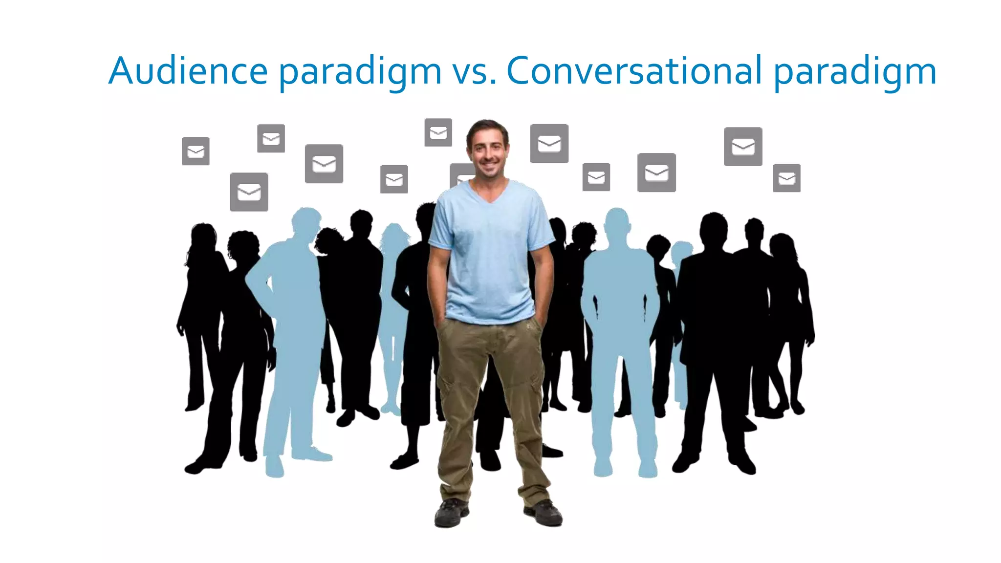 Audience paradigm vs. Conversational paradigm
 