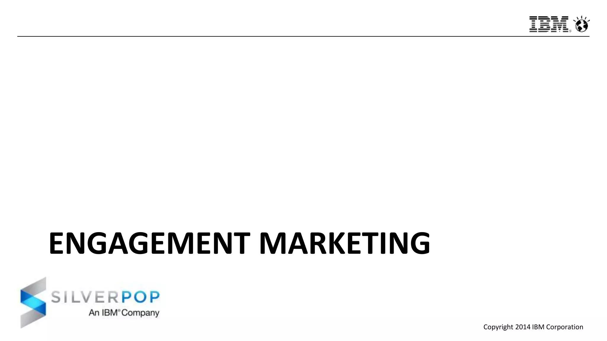 Copyright 2014 IBM Corporation
ENGAGEMENT MARKETING
 