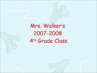 Mrs. Walker’s  2007-2008  4 th  Grade Class 