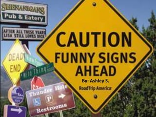 Silly Signs!!! By: Ashley S. 