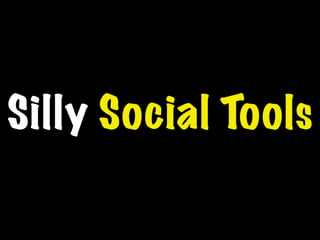 Silly Social Tools
 