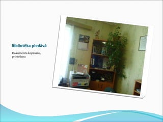 Bibliotēka piedāvā Dokumentu kopēšanu, printēšanu 